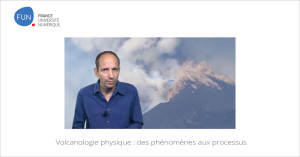 MOOC Volcanologie physique : des phénomènes aux processus