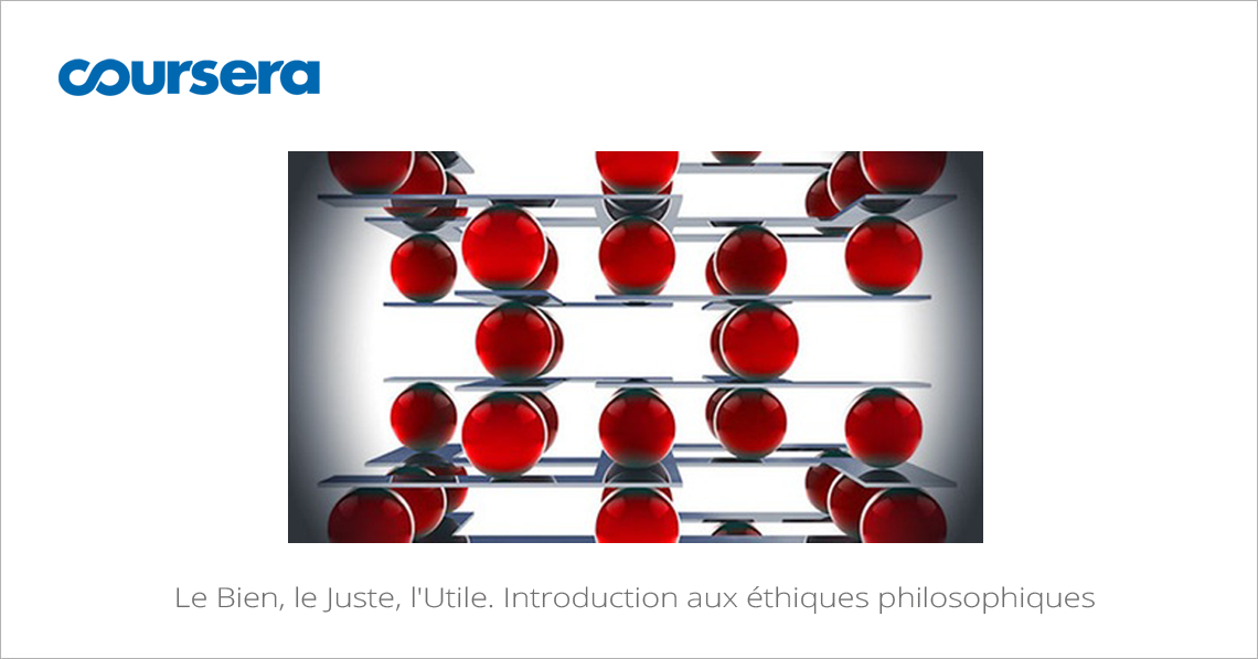 MOOC Le Bien, le Juste, l'Utile. Introduction aux éthiques philosophiques
