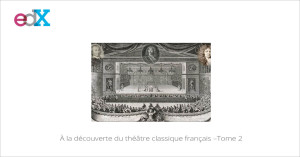 MMOOC À la découverte du théâtre classique français –Tome 2